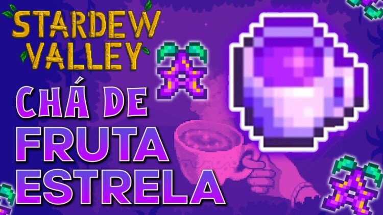 Stardew Valley Chá de Fruta Estrela Veja Como Conseguir